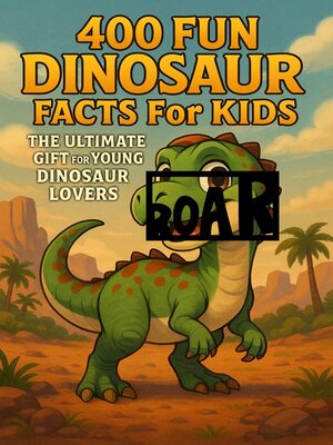 cover image of 400 Fun Dinosaur Facts for Kids the Ultimate Gift for Young Dinosaur Lovers